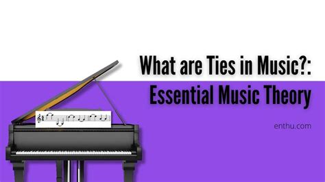 What Are Ties in Music: A Deeper Exploration of Their Essence and Significance