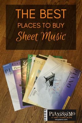 Where to Buy Sheet Music Near Me: A Diverse Exploration